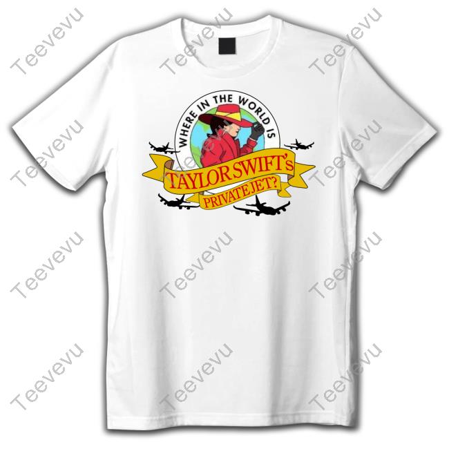 Official Where In The World Is Taylor Swift's Private Jet New Shirt Itisbarelylegal Store