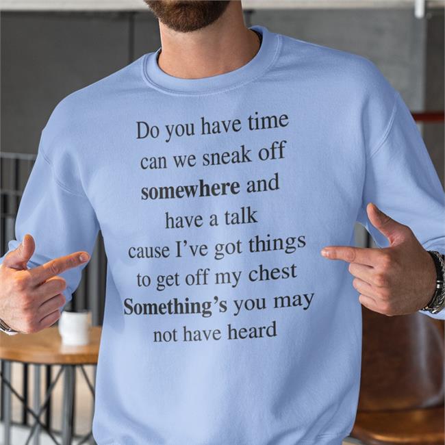 Poorly Translated Shirts Do You Have Time Can We Sneak Off Somewhere And Have A Talk Shirts Translatedtees