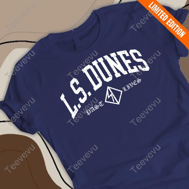 Lsdunes Store Ls Dunes Past Lives Shirt