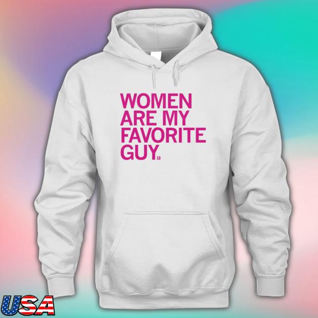 Official Women Are My Favorite Guy Raygun Hoodie Official Women Are My Favorite Guy Raygun Sweatshirt
