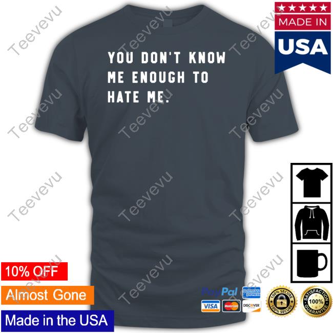 Calebplant You Don't Know Me Enough To Hate Me Tee Shirt