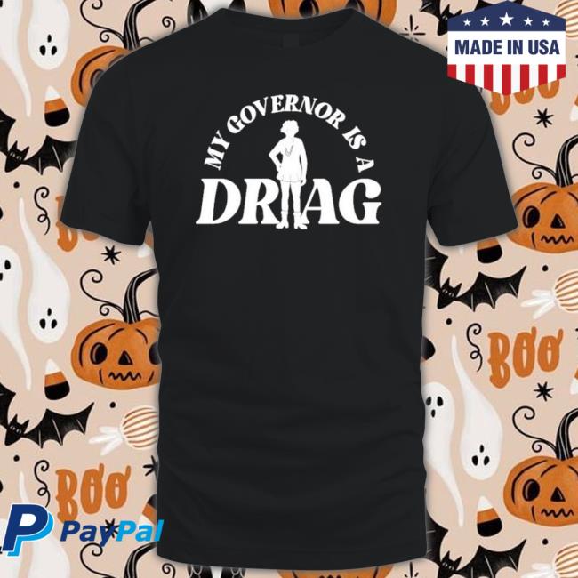 Official My Governor Is A Drag Shirt Official My Governor Is A Drag Shirt