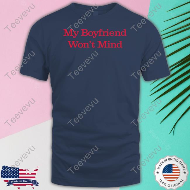 Salemmitchell My Boyfriend Won't Mind Shirts