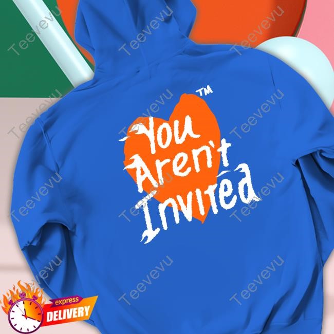 Lookinggoodpb You Aren't Invited Tee Shirt Lookinggoodpb You Aren't Invited Tee Shirt