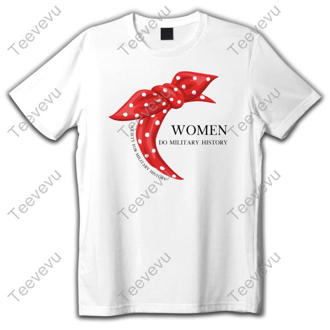 Women Do Military History Society For Military History Shirt