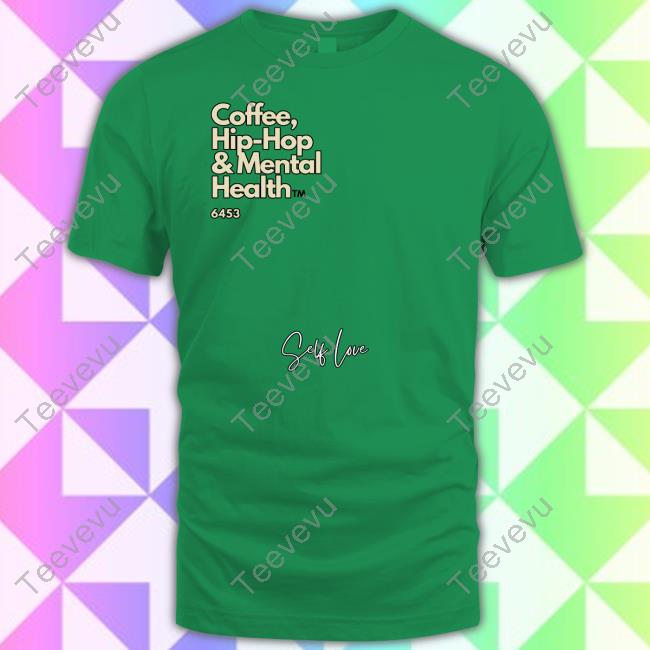 Coffee, Hip Hop, & Mental Health Self Love Shirts
