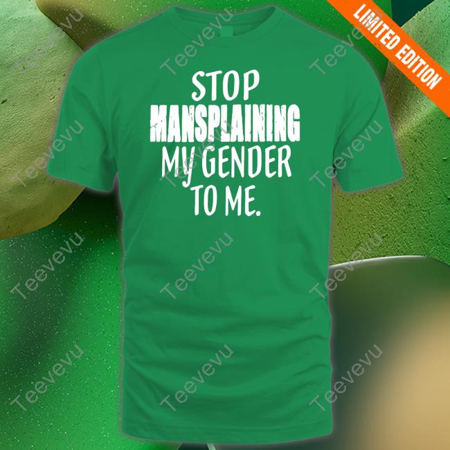 Stop Mansplaining My Gender To Me Hoodie