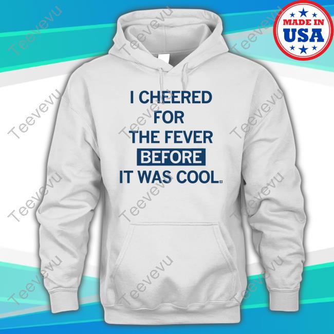 I Cheered For The Fever Before It Was Cool Tees