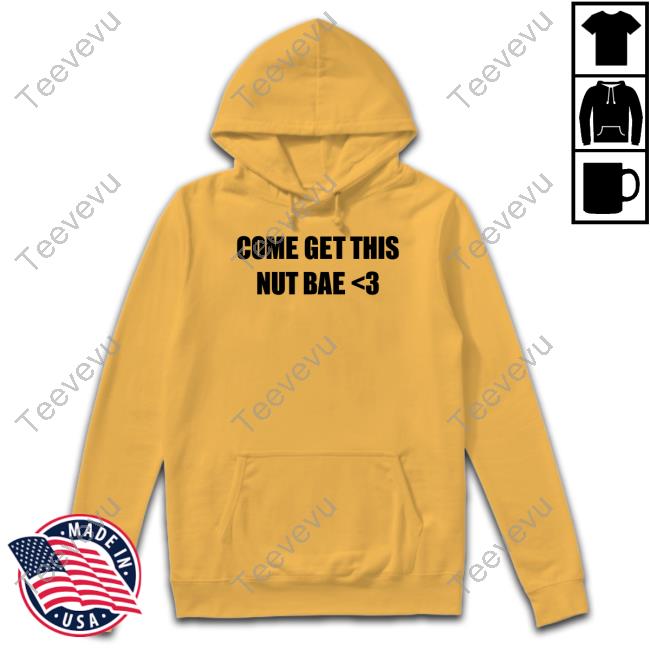 Osocentric Store Come Get This Nut Bae New Shirt Osocentric Store Come Get This Nut Bae Sweatshirt