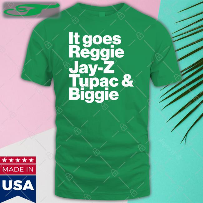 It Goes Reggie Jay Z Tupac And Biggie Hoodie