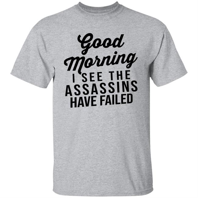 Good Morning I See The Assassins Have Failed Shirt Just Mike