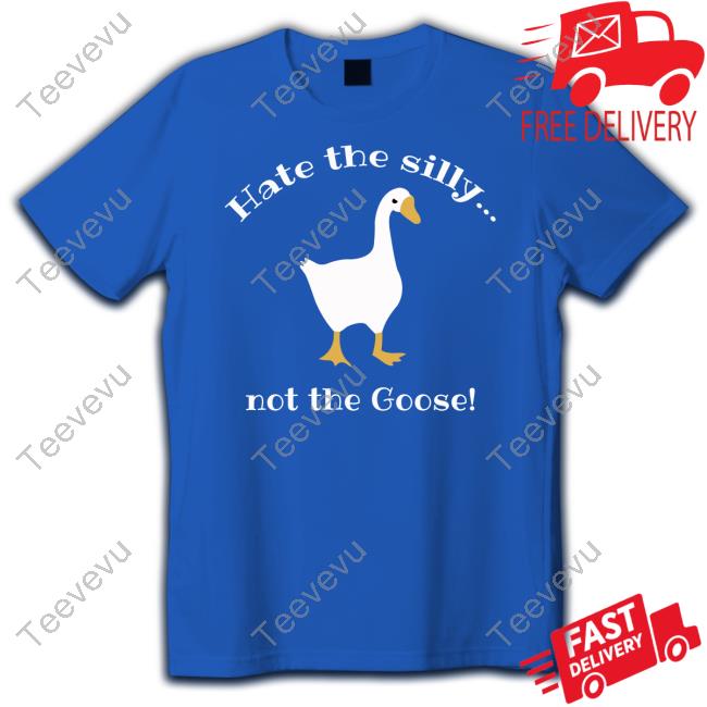 Official Hate The Silly Not The Goose Tee Shirt