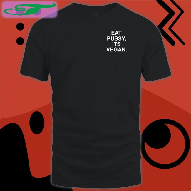 Eat Pussy Its Vegan Tee Shirts