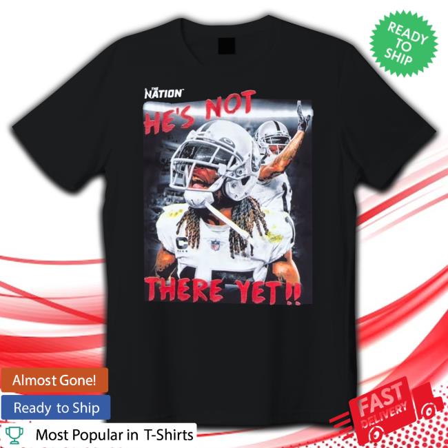 The Nation He's Not There Yet Tee The Nation He's Not There Yet T Shirt