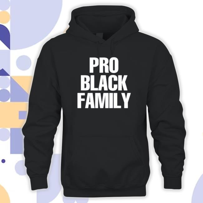 Official Pro Black Family shirt, hoodie, tank top, sweater and long sleeve t-shirt
