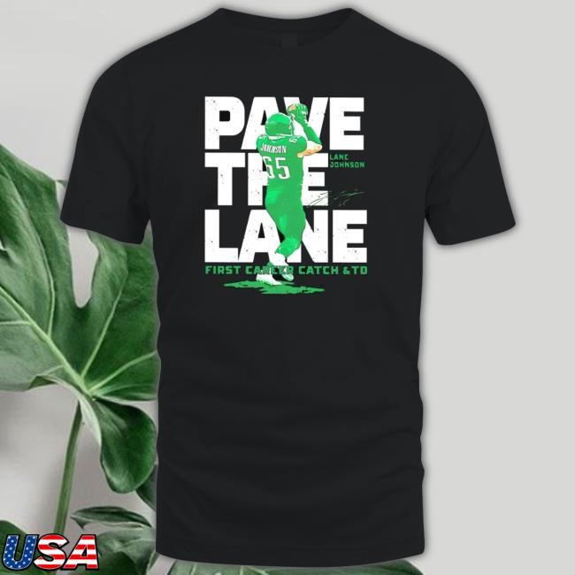 Lane Johnson Pave The Lane First Career Catch And Td Tee Lane Johnson Pave The Lane First Career Catch And Td Sweatshirts