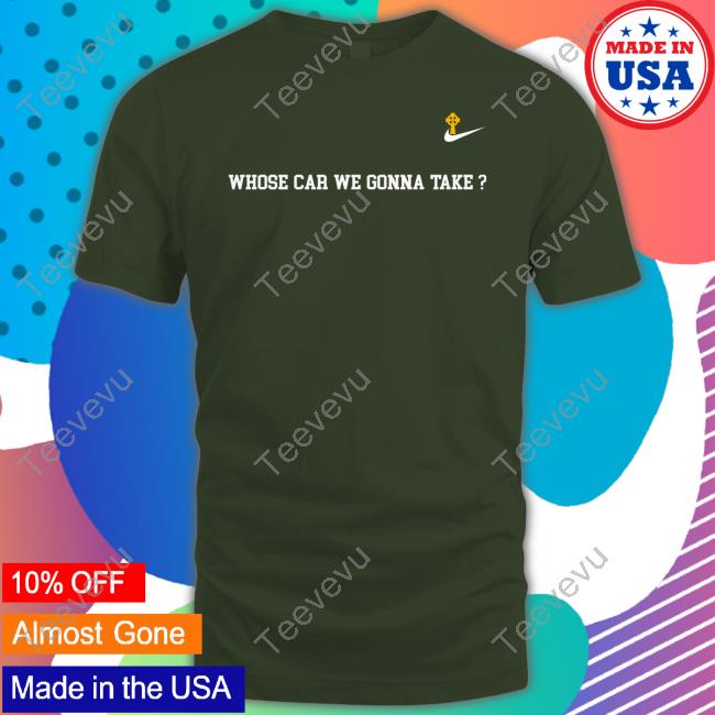 Whose Car We Gonna Take Hoodie Sweatshirt