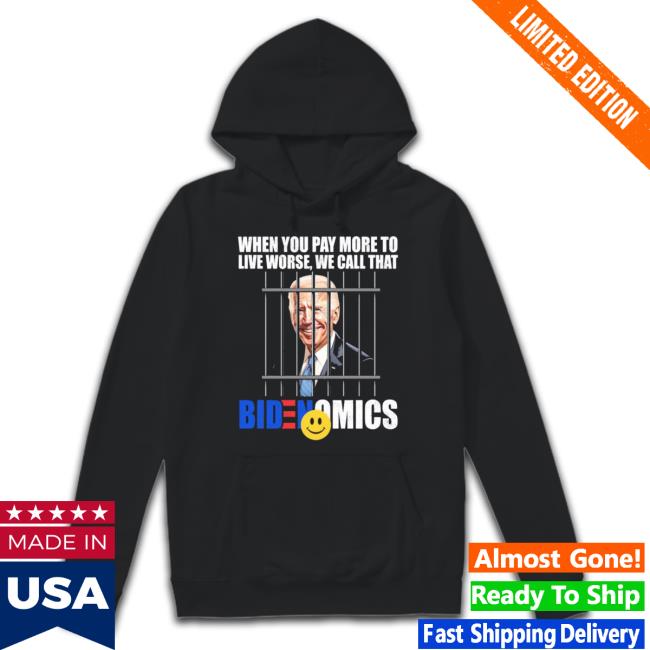 President Joe Biden When You Pay More To Live Worse We Call That Bidenomics Long Sleeve President Joe Biden When You Pay More To Live Worse We Call That Bidenomics Shirts
