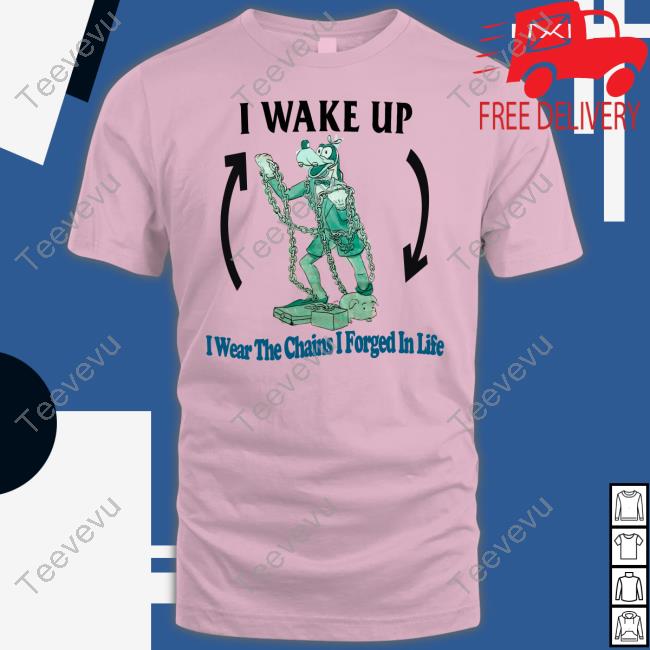 Jmcgg I Wake Up I Wear The Chains I Forged In Life Shirt I Wake Up I Wear The Chains I Forged In Life T Shirt