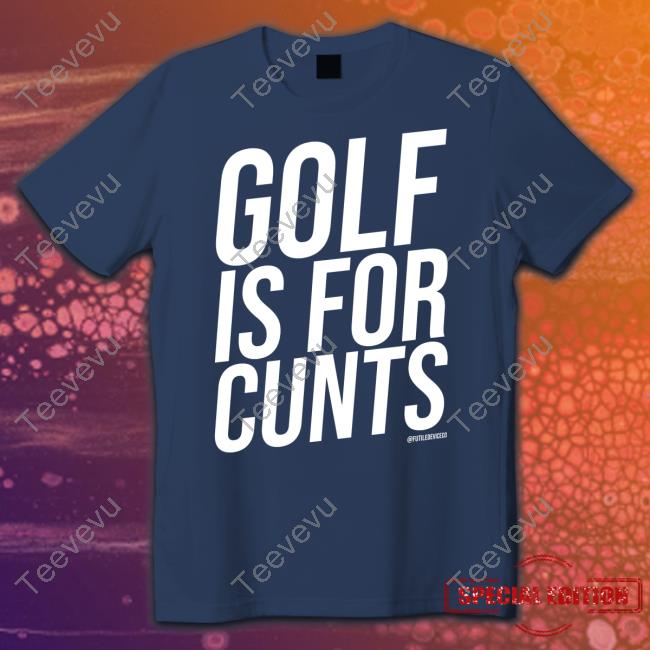 Golf Is For Cunts Tee Under The Desk News