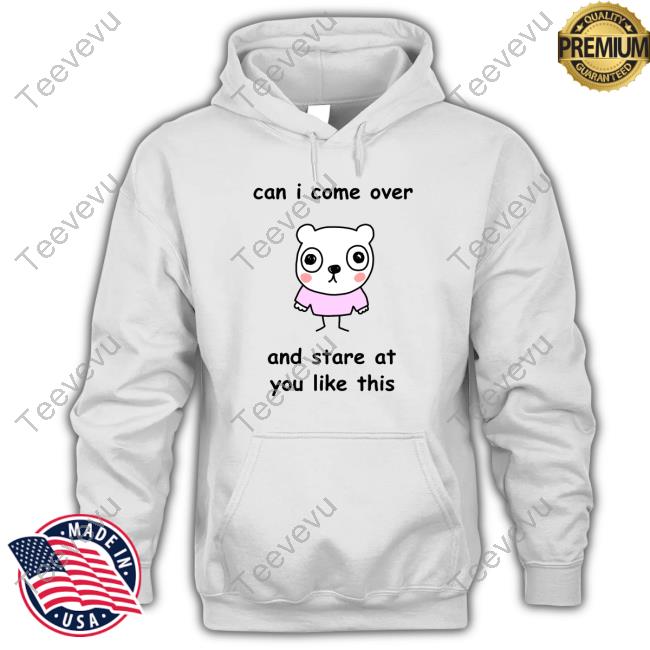 Stinkykatie Can I Come Over And Stare At You Like This Hoodie