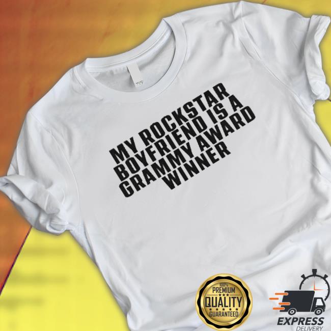 My Rockstar Boyfriend Is A Grammy Award Winner Shirts