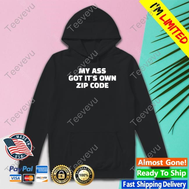 Official My Ass Got It's Own Zip Code Limited Shirt