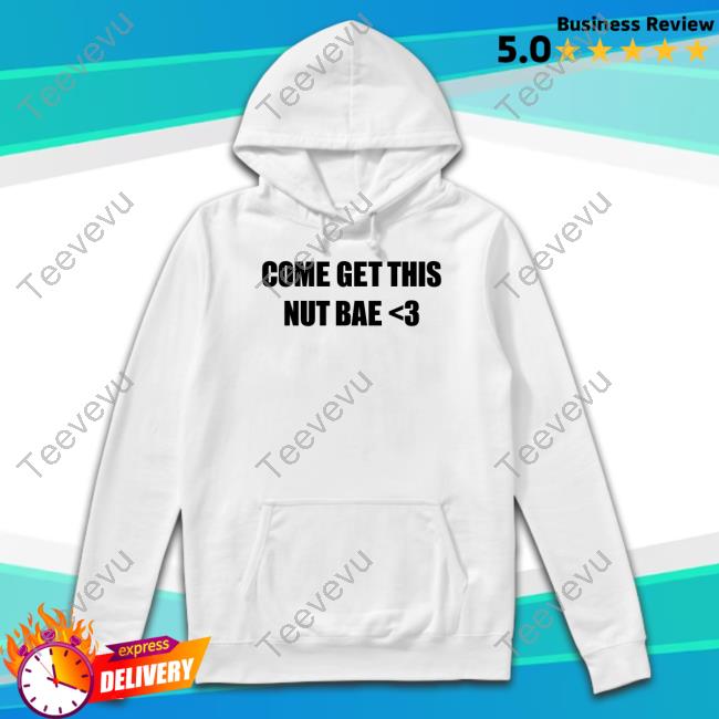 Osocentric Store Come Get This Nut Bae Sweatshirt