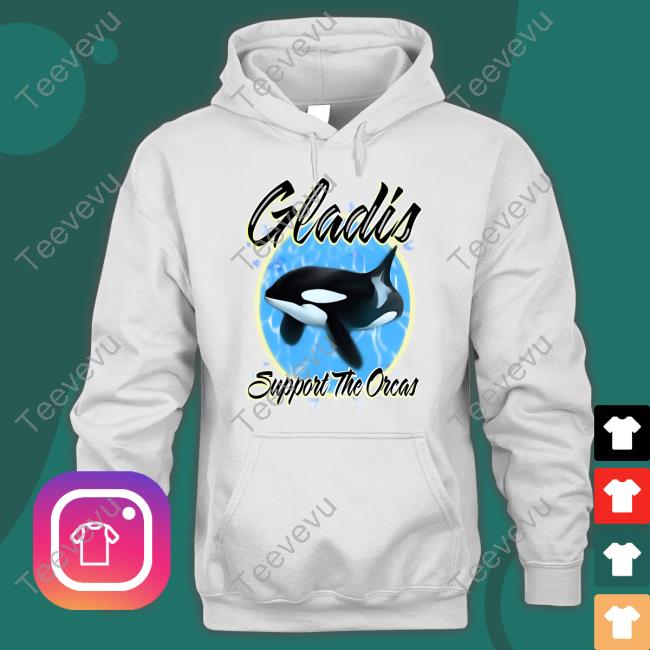 Gladis Support The Orcas Shirt, T Shirt, Hoodie, Sweater, Long Sleeve T-Shirt And Tank Top