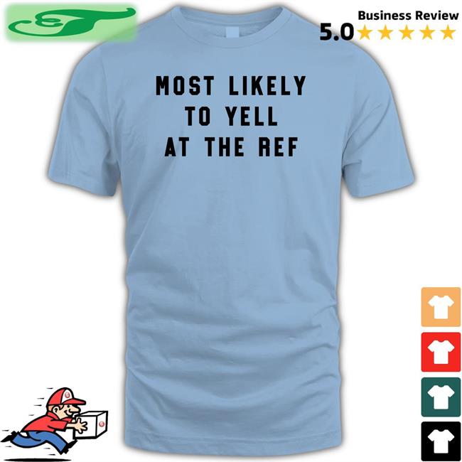 The Home T Merch Most Likely To Yell At The Ref Hoodie Clay Travis