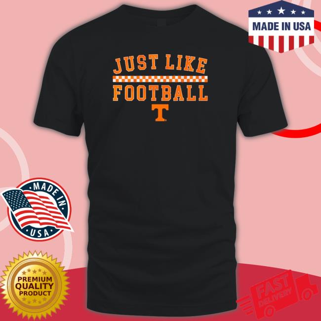 Tennessee Basketball Just Like Football shirt