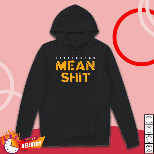 Pittsburgh Mean Shit Sweatshirt