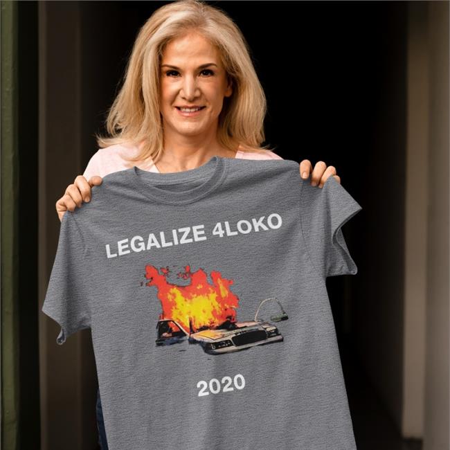 Shirts That Go Hard Legalize 4Loko 2020 Tee Shirt