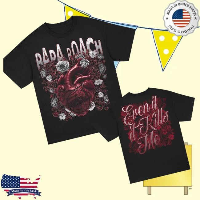 Trending Papa Roach Merch Even If It Kills Me t-shirt, hoodie, tank top, sweater and long sleeve t-shirt