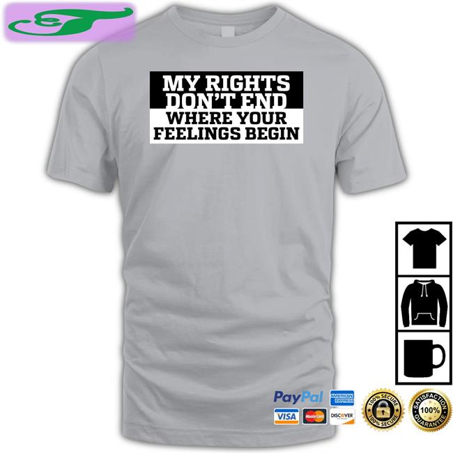 My Rights Where Your Feelings Begin Shirt