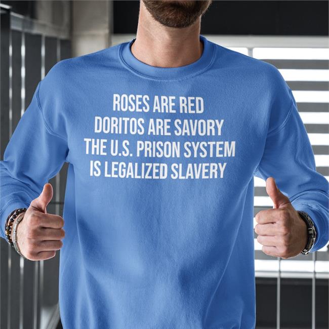 Emily Galvin-Almanza Roses Are Red Doritos Are Savory The Us Prison System Is Legalized Slavery Tee Galvinalmanza