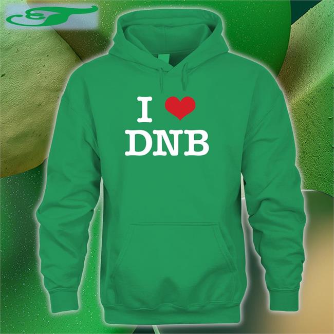 I Love Dnb Shirt I Love Dnb T Shirts