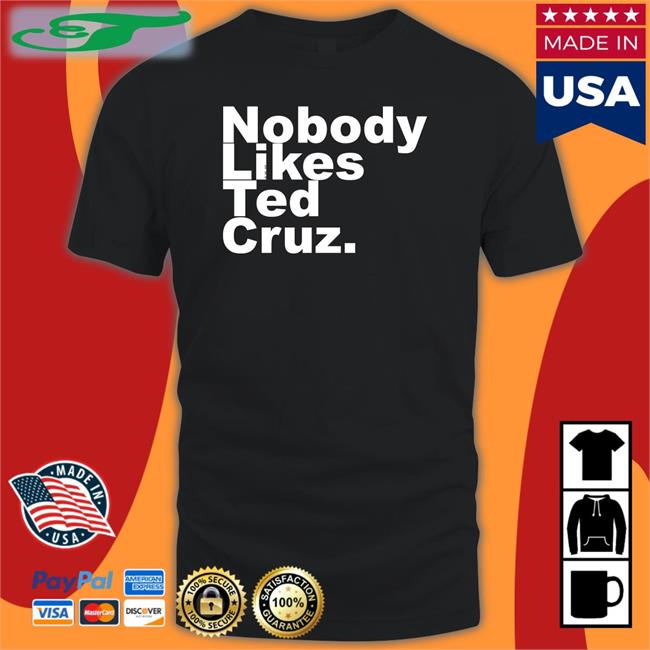 Nobody Likes Ted Cruz Tee