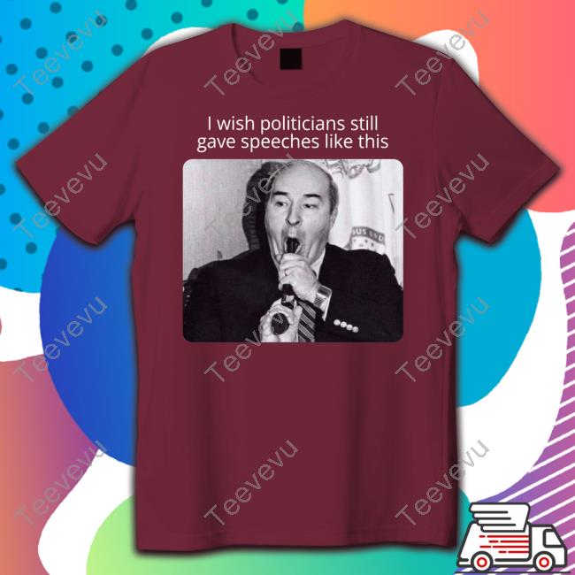 Paul Vathis I Wish Politicians Still Gave Speeches Like This Shirt
