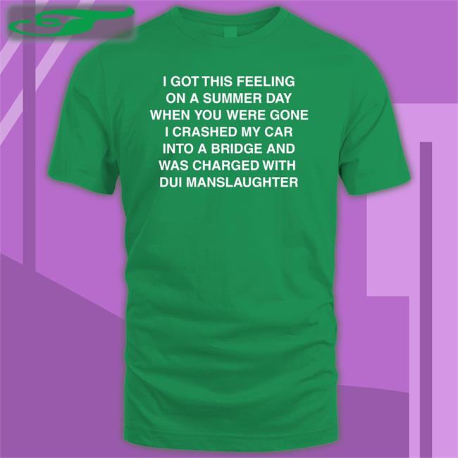 I Got This Feeling On A Summer Day Tee I Got This Feeling On A Summer Day Shirt Shirts That Go Hard Thegoodshirts Store