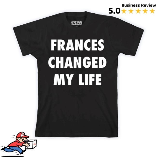 Ptmmercado Store Frances Changed My Life T-Shirt