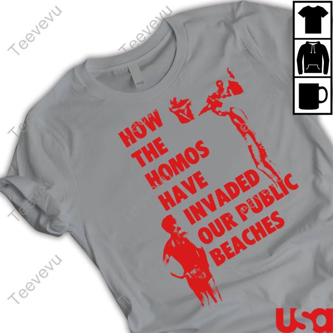 How The Homos Have Invaded Our Public Beaches Tee Shirts Pandershirts Merch Pandershirts How The Homos Have Invaded Our Public Beaches Hoodied Sweatshirt
