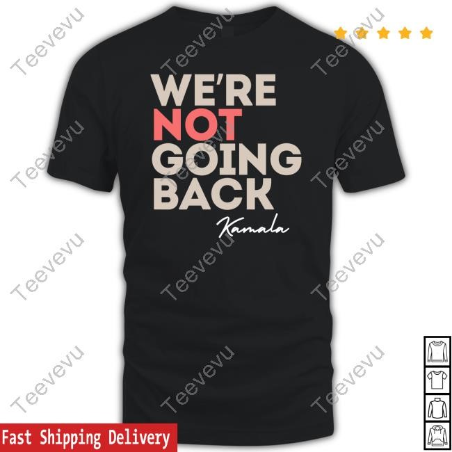 We're Not Going Back Kamala Tee