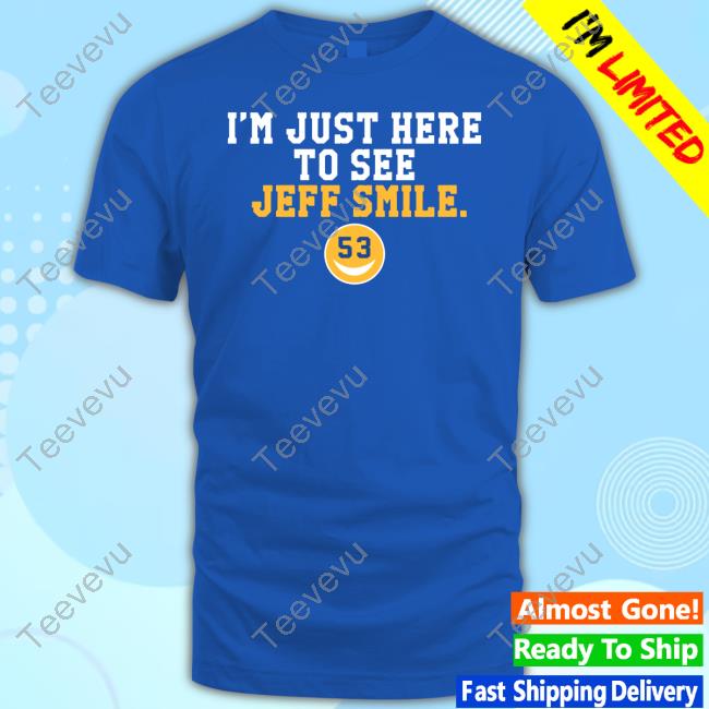 26Shirts Store I'm Just Here To See Jeff Smile Sweatshirt