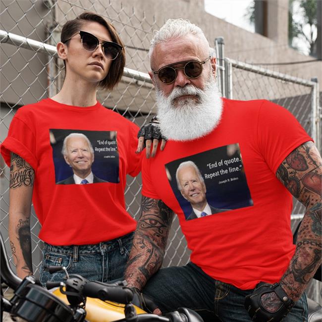 Joe Biden End Of Quote Repeat The Line T Shirt