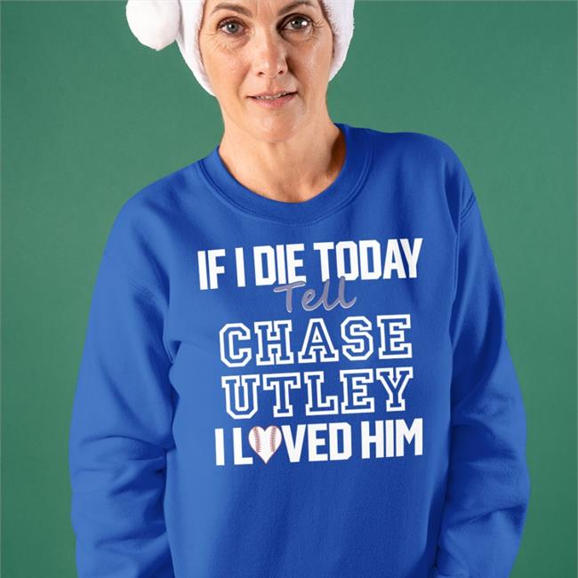 Baseballin' If I Die Today Tell Chase Utley I Love Him Hoodie