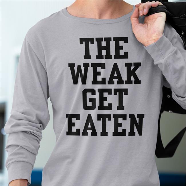 The Weak Get Eaten Sweatshirt