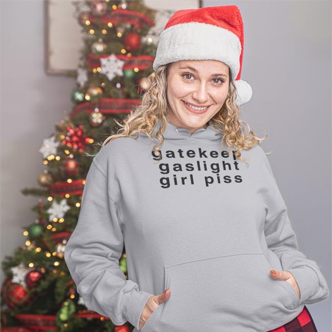 Shirts That Go Hard Gatekeep Gaslight Girl Piss Hoodie Goodshirts Store