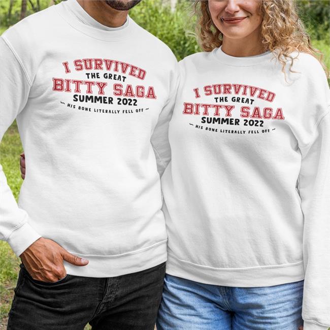 I Survived The Great Bitty Saga Summer 2022 His Bone Literally Fell Off Tee