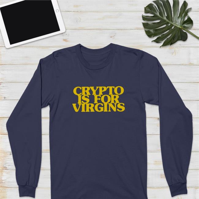 Shirts That Go Hard Crypto Is For Virgins T Shirts Shirtsthtgohard